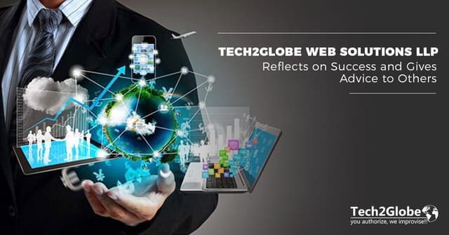 TECH2GLOBE WEB SOLUTIONS LLP REFLECTS ON SUCCESS AND GIVE ADVICE TO OTHERS