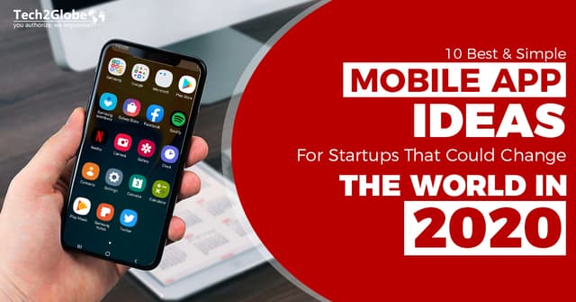 10 BEST & SIMPLE MOBILE APP IDEAS FOR STARTUPS THAT COULD CHANGE THE WORLD IN 2020