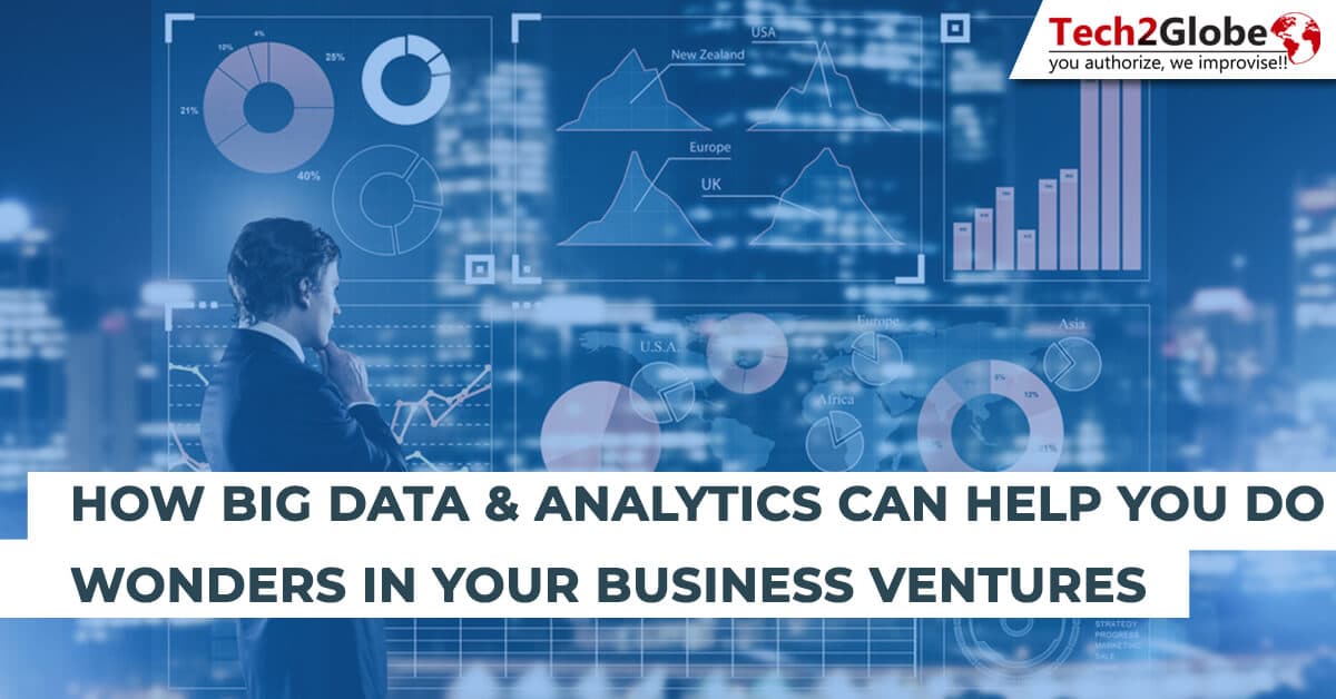HOW BIG DATA & ANALYTICS CAN HELP YOU DO WONDERS IN YOUR BUSINESS VENTURES
