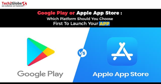“GOOGLE PLAY OR APPLE APP STORE: WHICH PLATFORM SHOULD YOU CHOOSE FIRST TO LAUNCH YOUR APP”