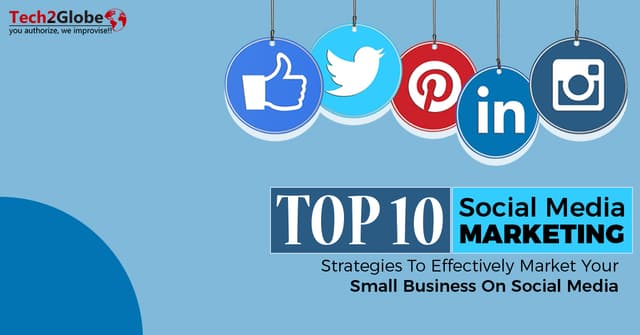 Top 10 Social Media Marketing Strategies To Effectively Market Your Small Business On Social Media