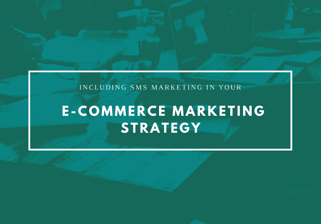 Including SMS Marketing In Your E-Commerce Marketing Strategy