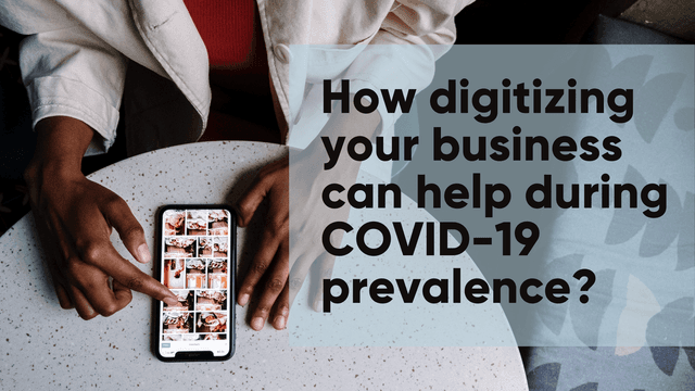 How digitizing your business can help during COVID-19 prevalence?