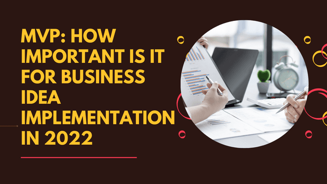 MVP: How Important Is It For Business Idea Implementation In 2022