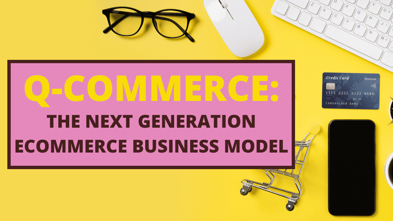 Q-Commerce: The Next Generation eCommerce Business Model