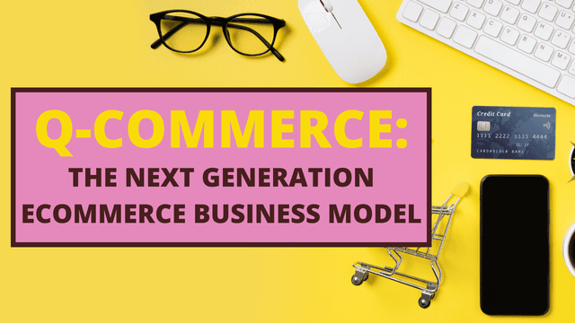 Q-Commerce: The Next Generation eCommerce Business Model