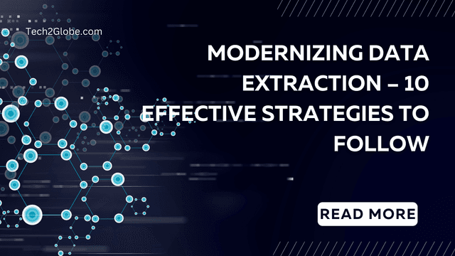 Modernizing Data Extraction – 10 Effective Strategies to Follow