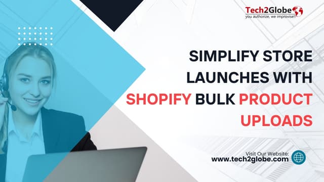 Simplify Store Launches with Shopify Bulk Product Uploads