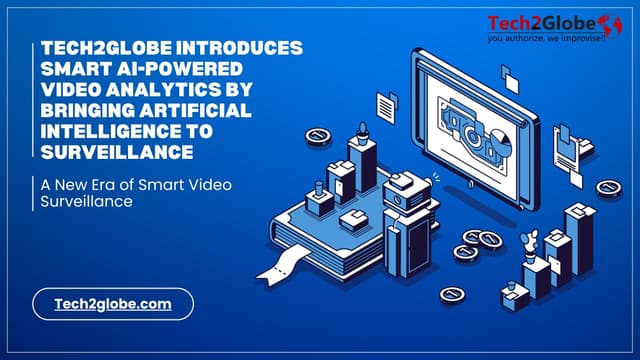 Tech2Globe Introduces Smart AI-Powered Video Analytics by Bringing Artificial Intelligence to Surveillance