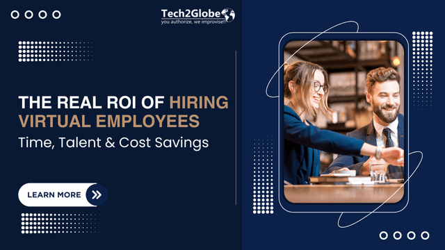 The Real ROI of Hiring Virtual Employees: Time, Talent &amp; Cost Savings 